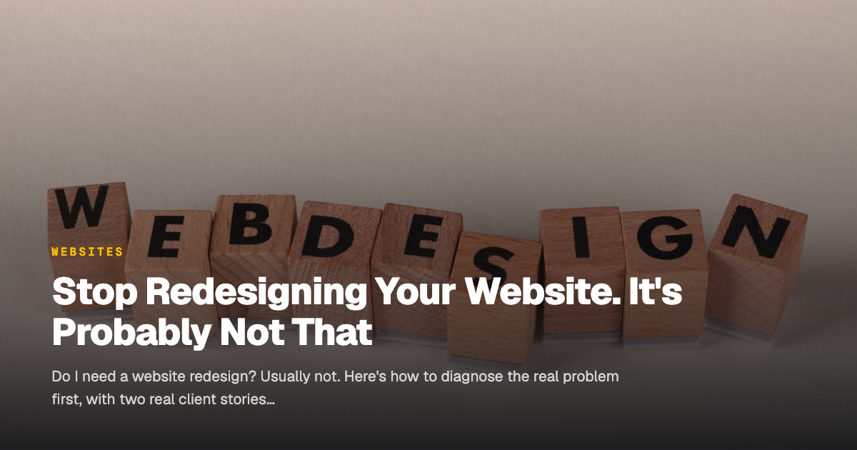 Stop Redesigning Your Website. It's Probably Not That